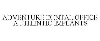 ADVENTURE DENTAL OFFICE AUTHENTIC IMPLANTS