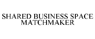 SHARED BUSINESS SPACE MATCHMAKER