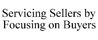 SERVICING SELLERS BY FOCUSING ON BUYERS