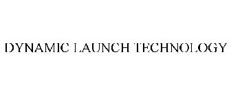 DYNAMIC LAUNCH TECHNOLOGY