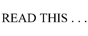 READ THIS . . .