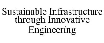 SUSTAINABLE INFRASTRUCTURE THROUGH INNOVATIVE ENGINEERING