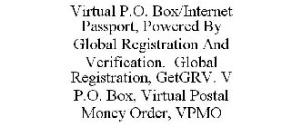 VIRTUAL P.O. BOX/INTERNET PASSPORT, POWERED BY GLOBAL REGISTRATION AND VERIFICATION. GLOBAL REGISTRATION, GETGRV. V P.O. BOX, VIRTUAL POSTAL MONEY ORDER, VPMO