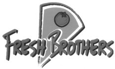 FRESH BROTHERS