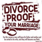 DIVORCE PROOF YOUR MARRIAGE FOR THIS REASON A MAN WILL LEAVE HIS FATHER AND MOTHER AND BE UNITED TO HIS WIFE, AND THEY WILL BECOME ONE FLESH. GENESIS 2:24