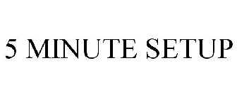 5 MINUTE SETUP