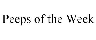 PEEPS OF THE WEEK