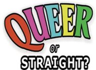 QUEER OR STRAIGHT?