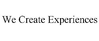 WE CREATE EXPERIENCES