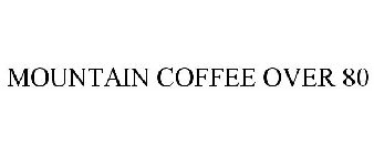 MOUNTAIN COFFEE OVER 80