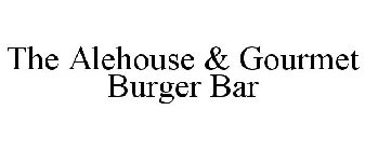 THE ALEHOUSE & GOURMET BURGER BAR