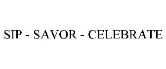 SIP - SAVOR - CELEBRATE