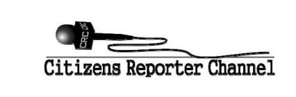 CRC CITIZENS REPORTER CHANNEL