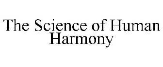 THE SCIENCE OF HUMAN HARMONY