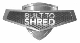 BUILT TO SHRED