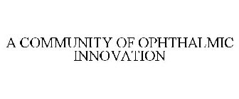 A COMMUNITY OF OPHTHALMIC INNOVATION