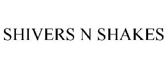 SHIVERS N SHAKES