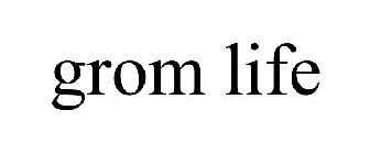 GROM LIFE
