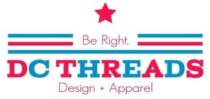 BE RIGHT. DC THREADS DESIGN + APPAREL