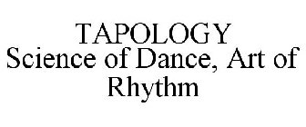 TAPOLOGY SCIENCE OF DANCE, ART OF RHYTHM