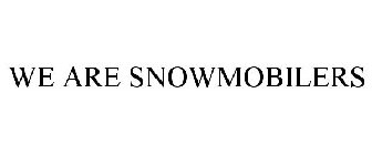 WE ARE SNOWMOBILERS