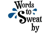 WORDS TO SWEAT BY