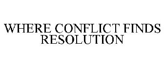 WHERE CONFLICT FINDS RESOLUTION