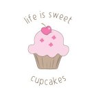 LIFE IS SWEET CUPCAKES