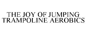THE JOY OF JUMPING TRAMPOLINE AEROBICS