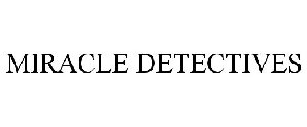 MIRACLE DETECTIVES