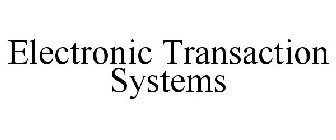ELECTRONIC TRANSACTION SYSTEMS