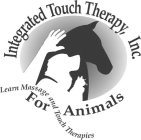 INTEGRATED TOUCH THERAPY, INC. FOR ANIMALS LEARN MASSAGE AND TOUCH THERAPIES