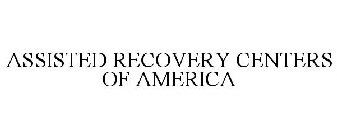 ASSISTED RECOVERY CENTERS OF AMERICA