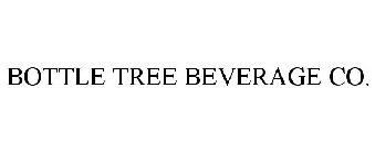 BOTTLE TREE BEVERAGE CO.