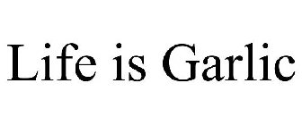 LIFE IS GARLIC