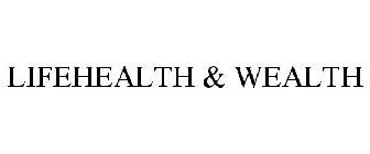 LIFEHEALTH & WEALTH