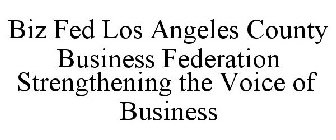 BIZ FED LOS ANGELES COUNTY BUSINESS FEDERATION STRENGTHENING THE VOICE OF BUSINESS
