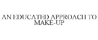 AN EDUCATED APPROACH TO MAKE-UP