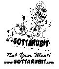 GOTTARUBIT RUB YOUR MEAT! WWW.GOTTARUBIT.COM