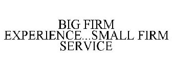 BIG FIRM EXPERIENCE...SMALL FIRM SERVICE