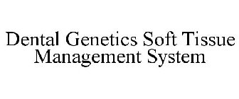 DENTAL GENETICS SOFT TISSUE MANAGEMENT SYSTEM