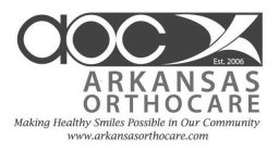 AOC EST. 2006 ARKANSAS ORTHOCARE MAKING HEALTHY SMILES POSSIBLE IN OUR COMMUNITY WWW.ARKANSASORTHOCARE.COM