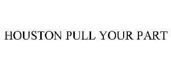 HOUSTON PULL YOUR PART