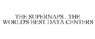 THE SUPERNAPS...THE WORLD'S BEST DATA CENTERS