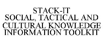 STACK-IT: SOCIAL, TACTICAL AND CULTURAL KNOWLEDGE INFORMATION TOOLKIT
