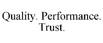QUALITY. PERFORMANCE. TRUST.