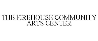 THE FIREHOUSE COMMUNITY ARTS CENTER