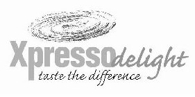 XPRESSO DELIGHT TASTE THE DIFFERENCE