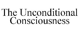 THE UNCONDITIONAL CONSCIOUSNESS
