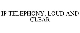 IP TELEPHONY, LOUD AND CLEAR